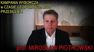 Kampania wyborcza w czasie geopolitycznego przesilenia - prof. Mirosław Piotrowski