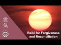 Reiki for Forgiveness and Reconciliation | Energy Healing