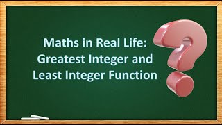 Maths in real life : Greatest Integer Function