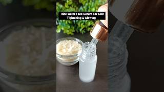 Rice Water Face Serum For Skin Tightening & Glowing || Benefits ||#shorts #viral #beauty