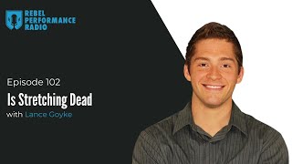 Ep 102: Is Stretching Dead with Lance Goyke