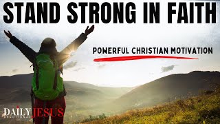 STAND STRONG IN FAITH | God Will Not Forsake You (Christian Motivation Devotional To Start Your Day)