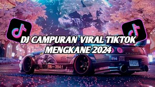 DJ TIKTOK TERBARU 2024 || DJ CAMPURAN VIRAL TIKTOK MENGKANE 2024