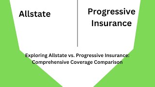 Exploring Allstate vs. Progressive Insurance: Comprehensive Coverage Comparison |