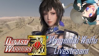 The Vengeful Waifu Livestream! | Dynasty Warriors 9 |