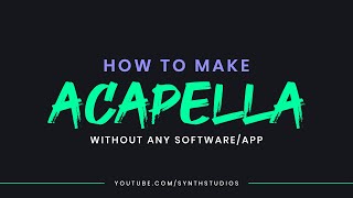 How to make Acapella without any software or app | Synth Studio's