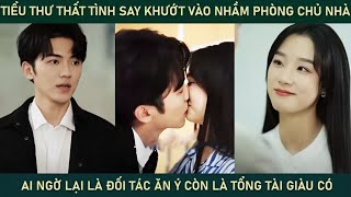 Tiểu thư thất tình say khướt vào nhầm phòng của chủ nhà lại là đối tác ăn ý còn là tổng tài giàu có