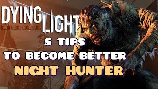 How To Be Better Night Hunter In Dying Light | Basic & Advanced Tips 💡