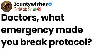 Doctors, what emergency made you break protocol?