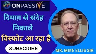 #ONPASSIVE दिमाग़ से संदेह निकाले!!!!!!! विस्फोट आ रहा है Mr. Mike Ellis Sir हिंदी में सुनिए 🎧