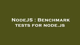 NodeJS : Benchmark tests for node.js