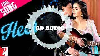 Heer 8d Audio  Jab Tak Hai Jaan Shahrukh K| Katrina Harshdeep 8D Songs  जब तक है जान 🎵