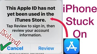 iPhone stuck on this Apple ID has not yet been used in the iTune store| unable to review