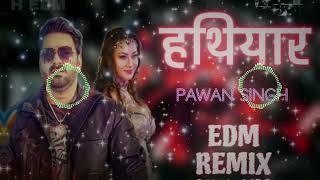 Hathiyar Bhojpuri Song - Pawan Singh - Hard Edm - Dj Nx Trap