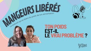 Podcast Mangeurs Libérés #48 - Ton poids est-il le véritable problème ?