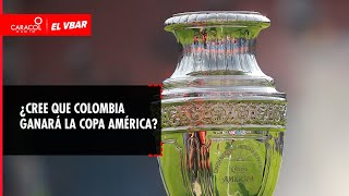 🔴 EL VBAR - ¿Cree que Colombia ganará la Copa América?