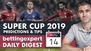 UEFA Super Cup predictions & more! ⚽ bettingexpert Daily Digest 14/08/19