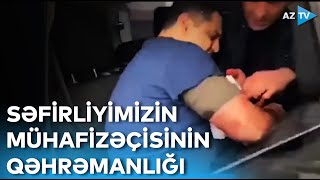 Mühafizəçinin qəhrəmanlığı sayəsində daha çox insan ölümünün qarşısı alınıb | Səfirliyimizə HÜCUM