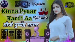 Kinna Pyaar Dj Remix Ve Tu To Soch Vi Nahin Sakda Ki Kinna Pyaar Kardi Aa Dj Puspendra Sagar
