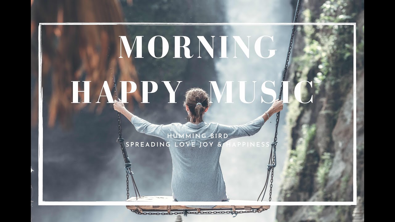 Morning Music Positive Energy Music Relaxing Music For Study Happy