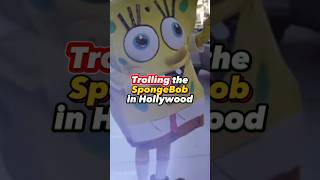 Trolling the SpongeBob in Hollywood