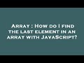 Array : How do I find the last element in an array with JavaScript?