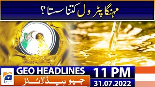 Geo News Headlines 11 PM - Petroleum prices - 31st July 2022