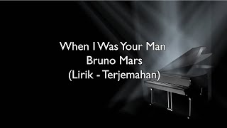 When I Was Your Man - Bruno Mars Lirik terjemahan