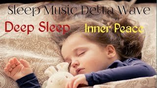 Sleep Music Delta wave,Relaxing music to help you sleep,Deep Sleep Inner Peace,