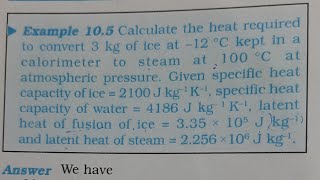 Calculate the heat required to convert 3 kg of ice at -12 °C kept in a calorimeter to steam at 100 °