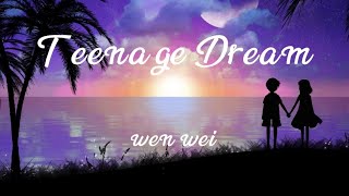 | Teenage Dream | wen wei | lyrics video |