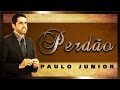 O Perdão e As Consequências De Não Perdoar - Paulo Junior