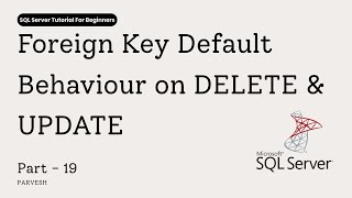 19 SQL Server Foreign Key Default Behavior | DELETE & UPDATE Explained