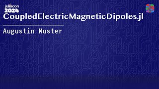 CoupledElectricMagneticDipoles.jl | Muster | JuliaCon 2024