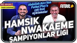 Abdullah Avcı Futbol Plus'ta! | Nwakaeme | Hamsik itirafı | Şampiyonlar Ligi