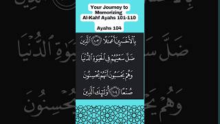 Your Journey to Memorizing Al-Kahf Ayahs 101-110 Ayahs 104 #surahalkahf #surahkahf #alkahfi #alkahf