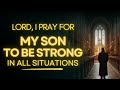 Pray This Over Your Son | Powerful Prayer for Your Son's Mental Strength and Confidence
