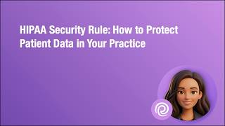 HIPAA Security Rule: How to Protect Patient Data in Your Practice