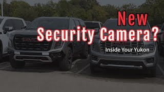 New Security Camera? Inside Your Yukon