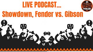 LIVE PODCAST... Showdown, Fender vs. Gibson