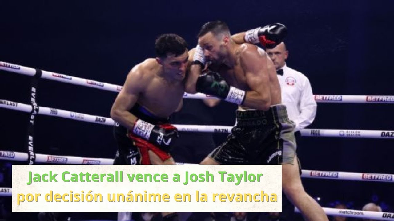 Jack Catterall Vence A Josh Taylor Por Decisión Unánime En La Revancha ...