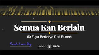 Semua Kan Berlalu - 50 Figur Berkarya Dari Rumah (KARAOKE PIANO - FEMALE LOWER KEY / ORIGINAL KEY)