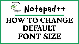 How to Change the Default Font Size in Notepad++ | Step-by-Step PC Tutorial