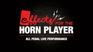 Effects for the Horn Player - All Pedal Live Performance