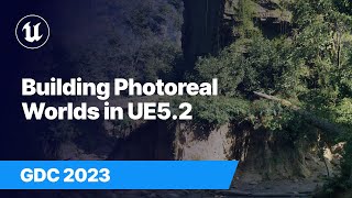 New Tools for Building Photoreal Worlds in Unreal Engine 5.2 | GDC 2023