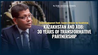 Kazakhstan and ADB: 30 Years of Transformative Partnership