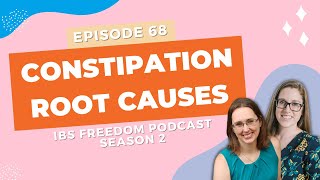 Constipation Root Causes - IBS Freedom Podcast #168