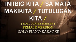 INIIBIG KITA / SA MATA MAKIKITA / TUTULUNGAN KITA ( ROEL CORTEZ MEDLEY ) ( FEMALE VERSION )