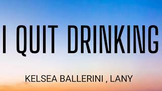 KELSEA BALLERINI & LANY  - I QUIT DRINKING (LYRICS )