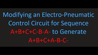 Modifying an Electro-Pneumatic Control Circuit for Sequence A+B+C+C-B-A- to Generate A+B+C+A-B-C-